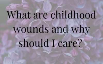 Why Should I Care About Childhood Wounds?